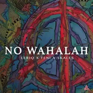 LeriQ - No Wahalah Ft. Skales & Teni